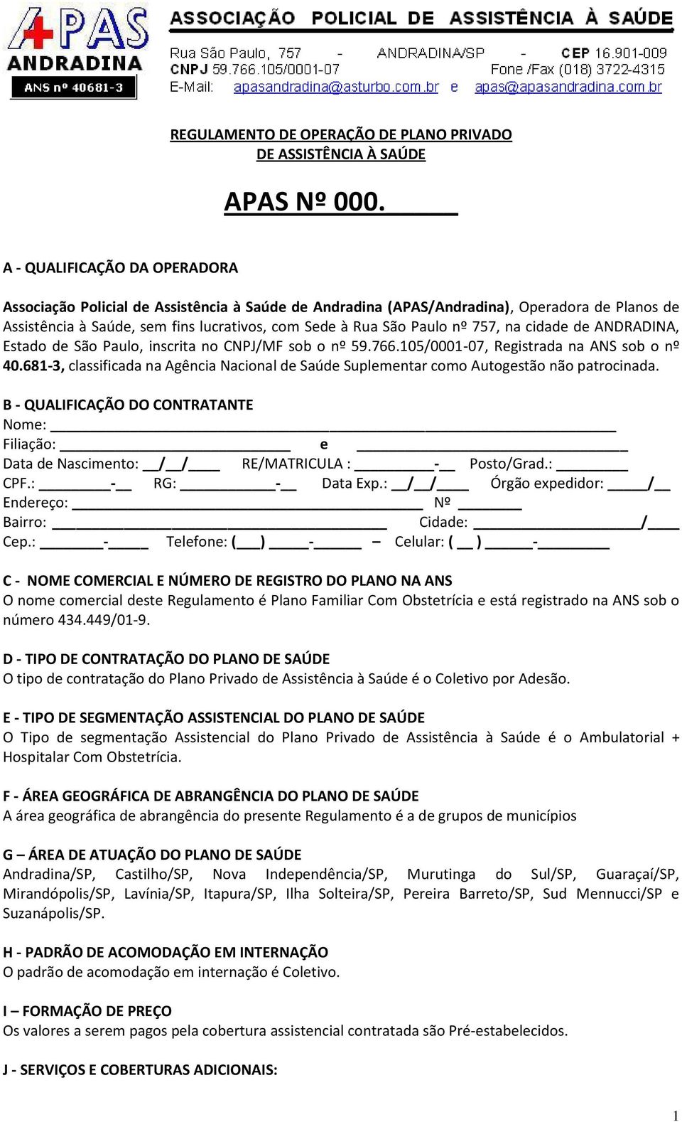 757, na cidade de ANDRADINA, Estado de São Paulo, inscrita no CNPJ/MF sob o nº 59.766.105/0001-07, Registrada na ANS sob o nº 40.