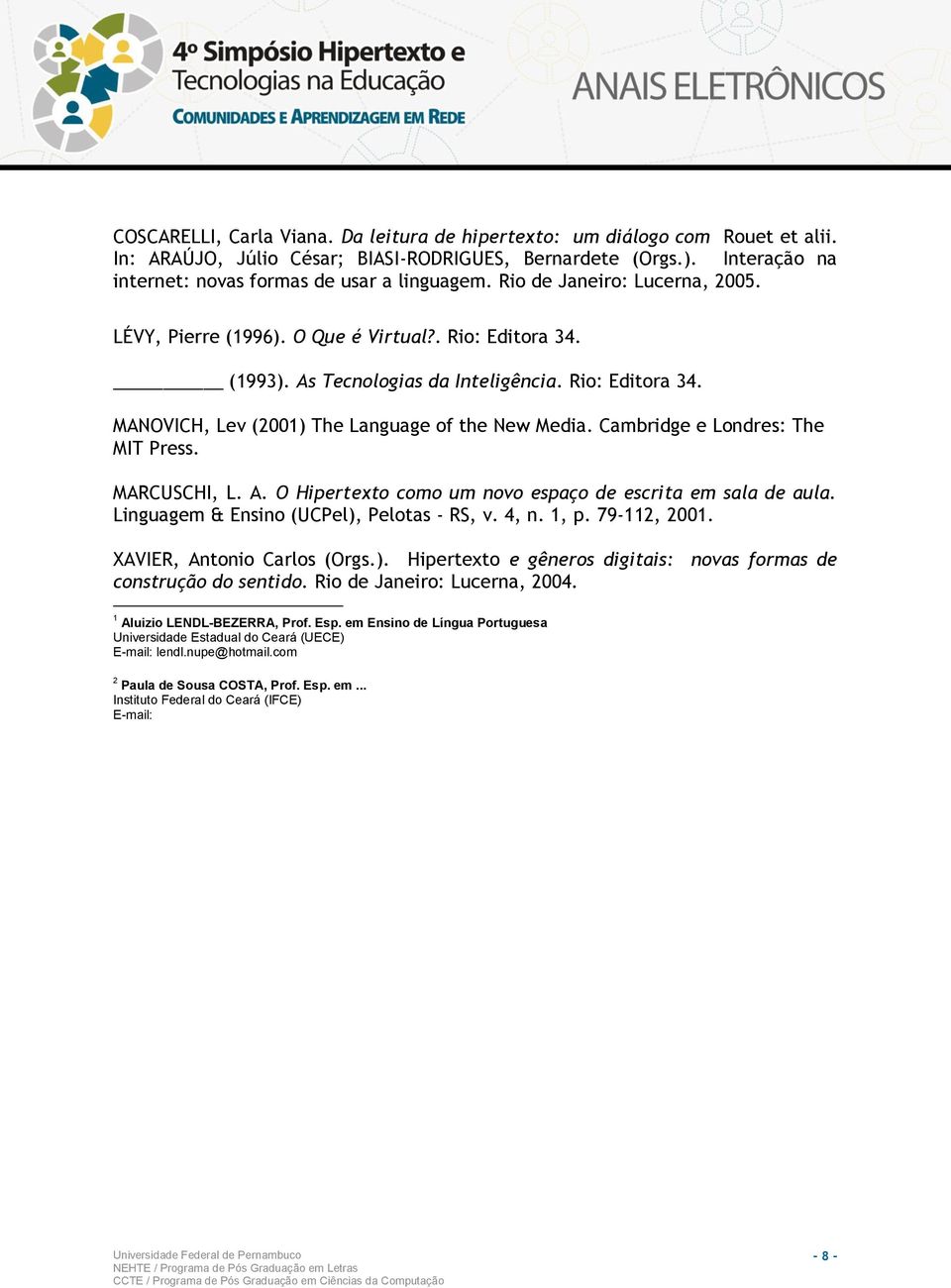 Cambridge e Londres: The MIT Press. MARCUSCHI, L. A. O Hipertexto como um novo espaço de escrita em sala de aula. Linguagem & Ensino (UCPel), Pelotas - RS, v. 4, n. 1, p. 79-112, 2001.