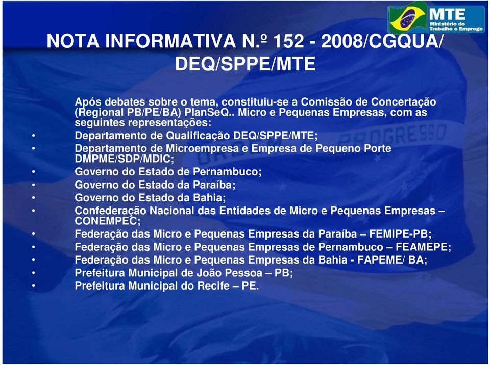 Governo do Estado de Pernambuco; Governo do Estado da Paraíba; Governo do Estado da Bahia; Confederação Nacional das Entidades de Micro e Pequenas Empresas CONEMPEC;