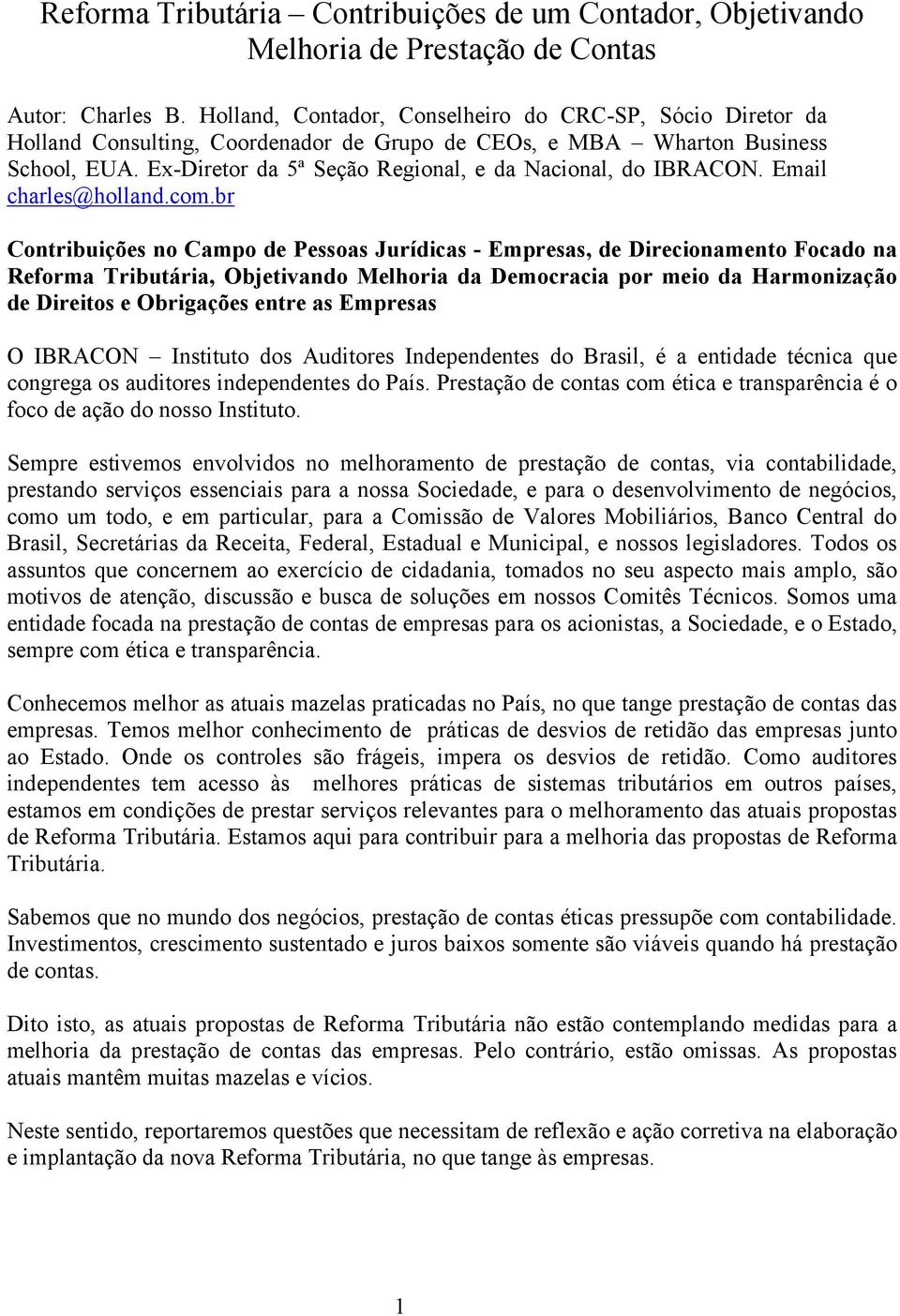 Ex-Diretor da 5ª Seção Regional, e da Nacional, do IBRACON. Email charles@holland.com.