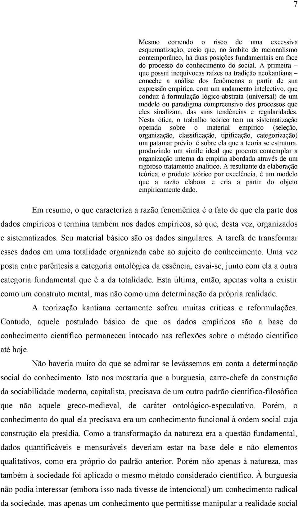 lógico-abstrata (universal) de um modelo ou paradigma compreensivo dos processos que eles sinalizam, das suas tendências e regularidades.