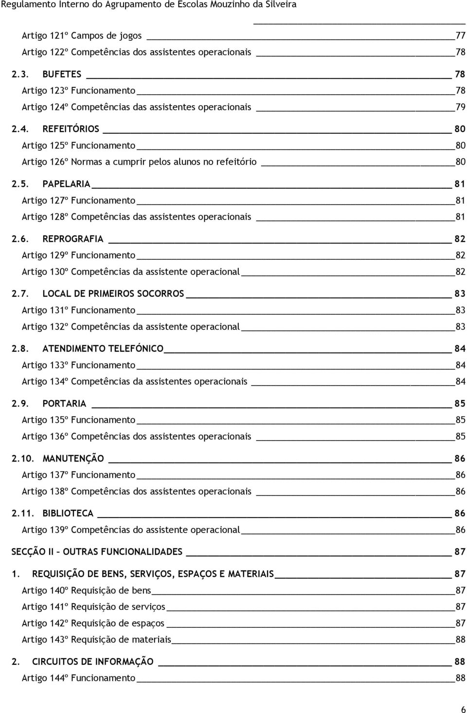 6. REPROGRAFIA 82 Artigo 129º Funcionamento 82 Artigo 130º Competências da assistente operacional 82 2.7.