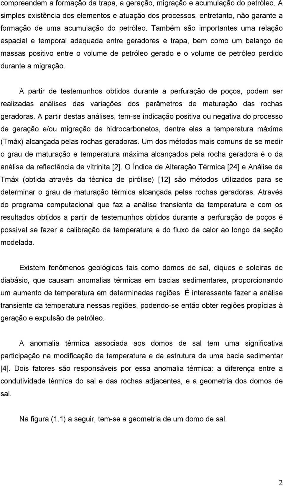 A partir d tstmunhos obtidos durant a prfuração d poços, podm sr ralizadas análiss das variaçõs dos parâmtros d maturação das rochas gradoras.