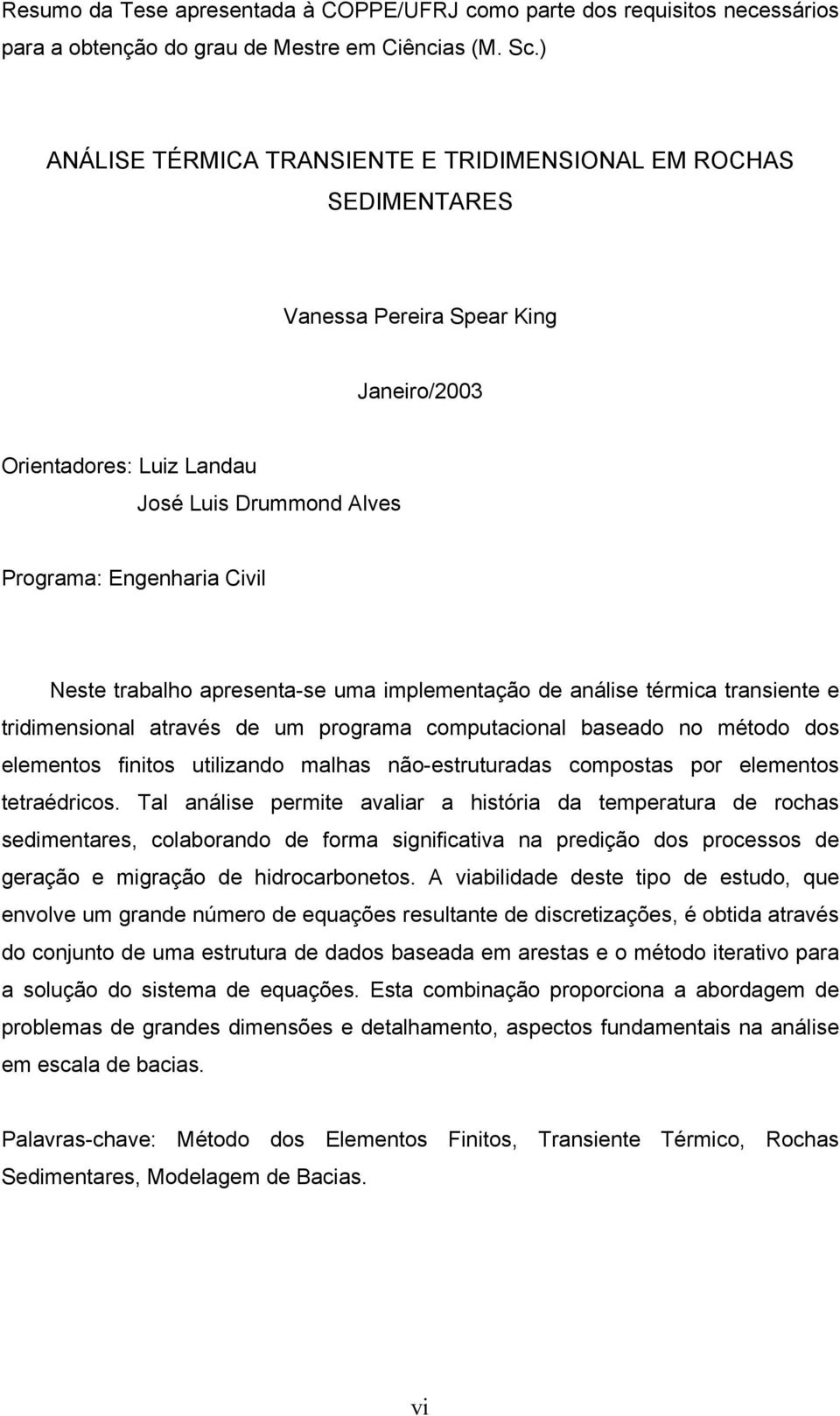 uma implmntação d anális térmica transint tridimnsional através d um programa computacional basado no método dos lmntos finitos utilizando malhas não-struturadas compostas por lmntos ttraédricos.