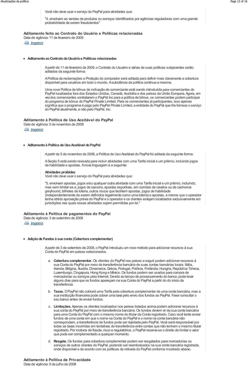 Data de vigência: 11 de fevereiro de 2009 Aditamento ao Contrato do Usuário e Políticas relacionadas A partir de 11 de fevereiro de 2009, o Contrato do Usuário e várias de suas políticas subjacentes