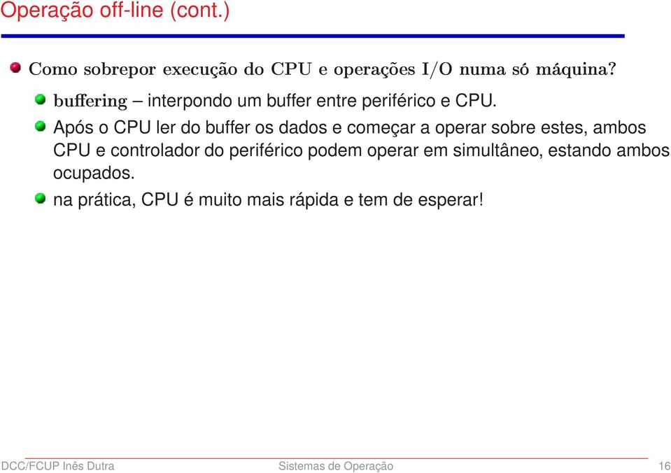 operar sobre estes, ambos CPU e controlador do periférico podem operar em simultâneo,