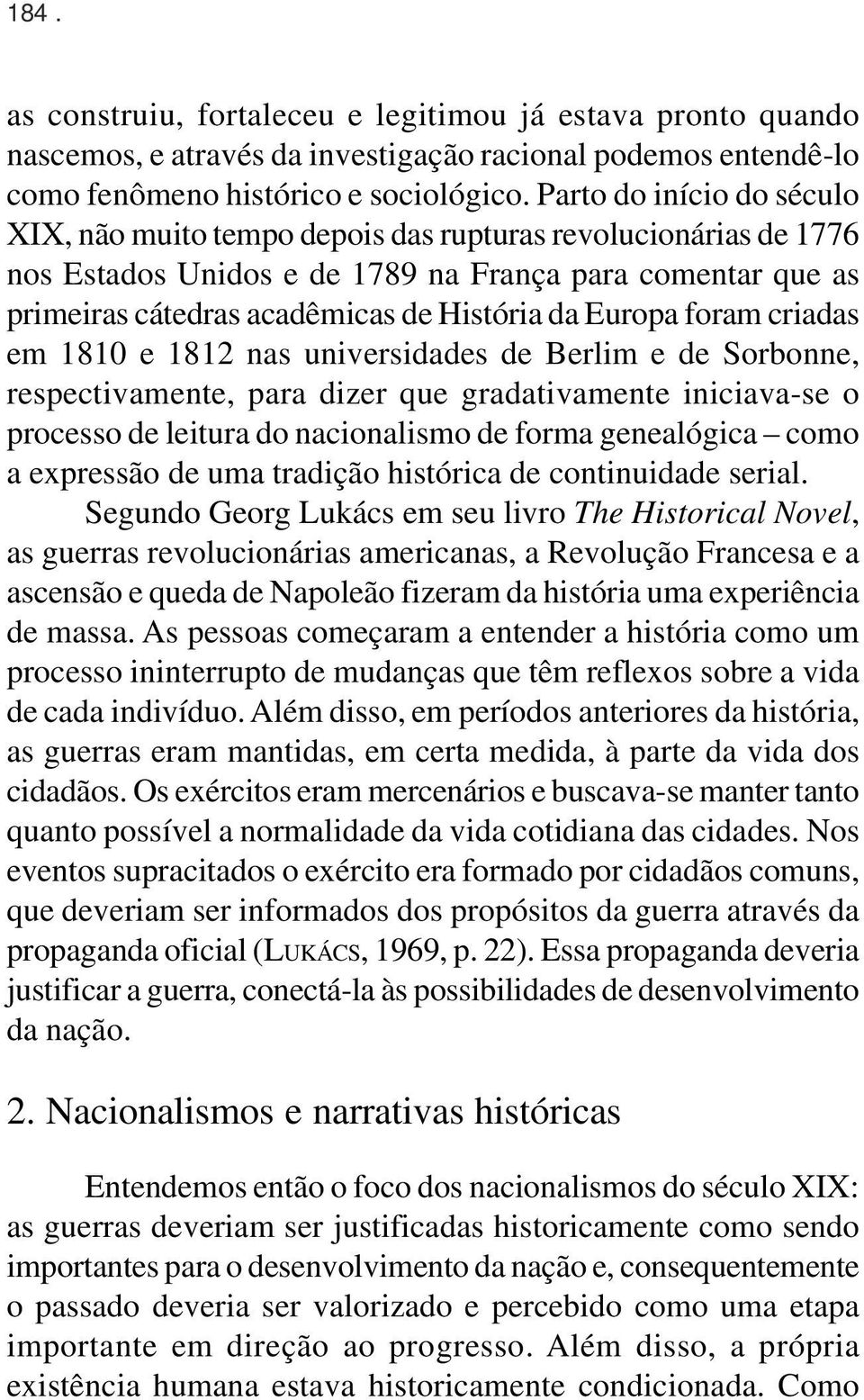 Europa foram criadas em 1810 e 1812 nas universidades de Berlim e de Sorbonne, respectivamente, para dizer que gradativamente iniciava-se o processo de leitura do nacionalismo de forma genealógica