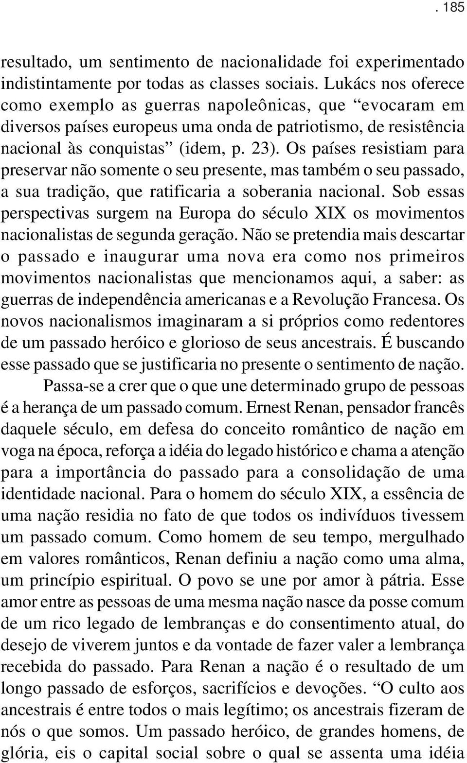 Os países resistiam para preservar não somente o seu presente, mas também o seu passado, a sua tradição, que ratificaria a soberania nacional.