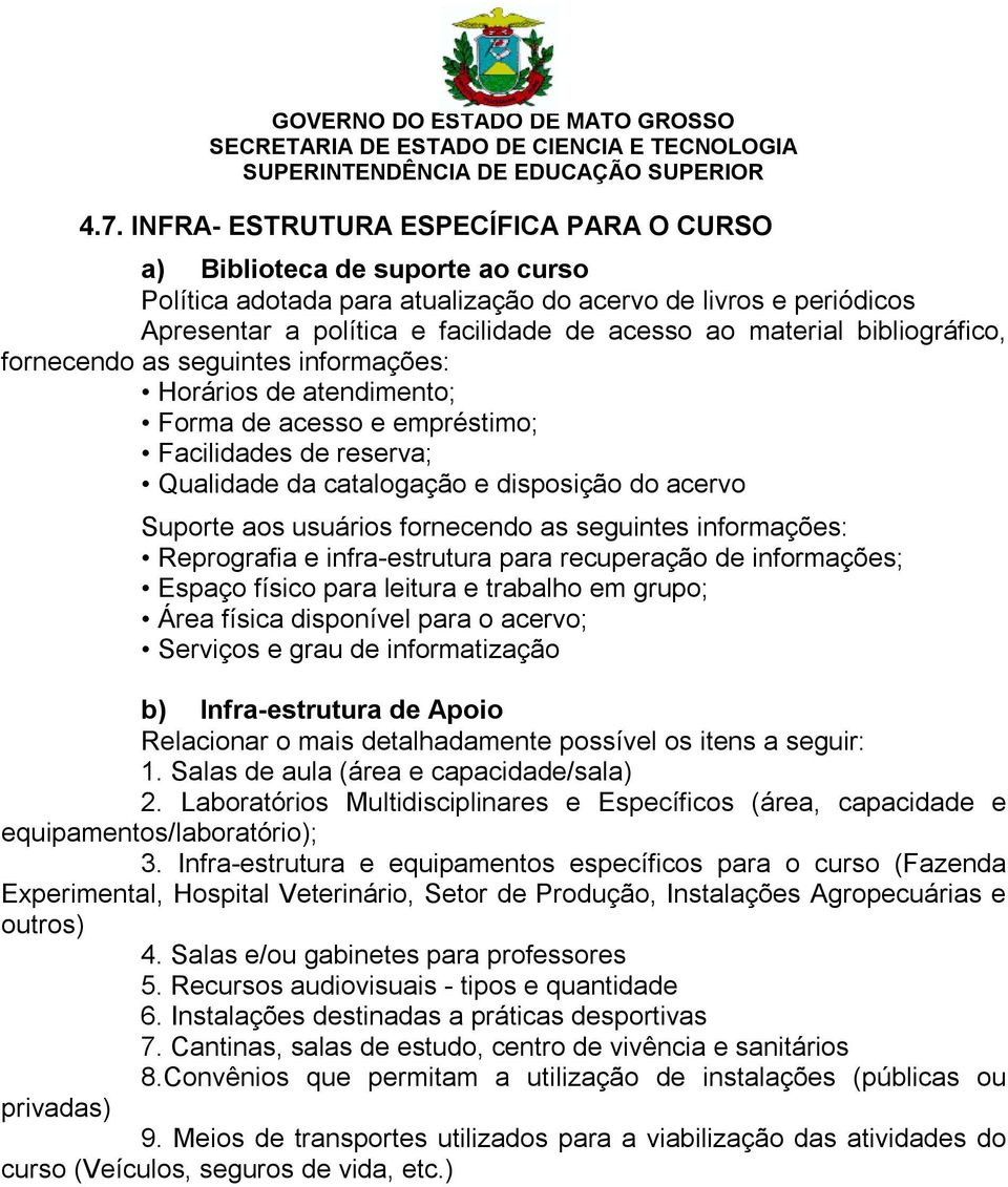 usuários fornecendo as seguintes informações: Reprografia e infra-estrutura para recuperação de informações; Espaço físico para leitura e trabalho em grupo; Área física disponível para o acervo;