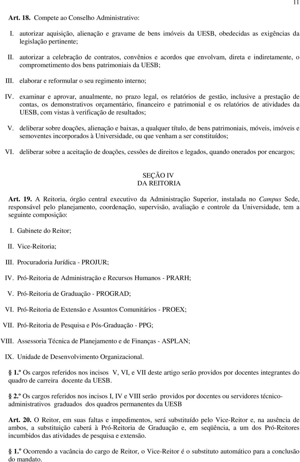 examinar e aprovar, anualmente, no prazo legal, os relatórios de gestão, inclusive a prestação de contas, os demonstrativos orçamentário, financeiro e patrimonial e os relatórios de atividades da