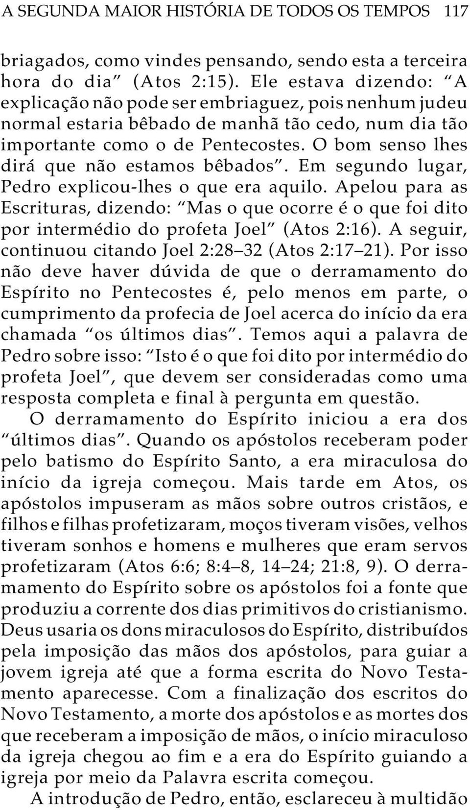 O bom senso lhes dirá que não estamos bêbados. Em segundo lugar, Pedro explicou-lhes o que era aquilo.