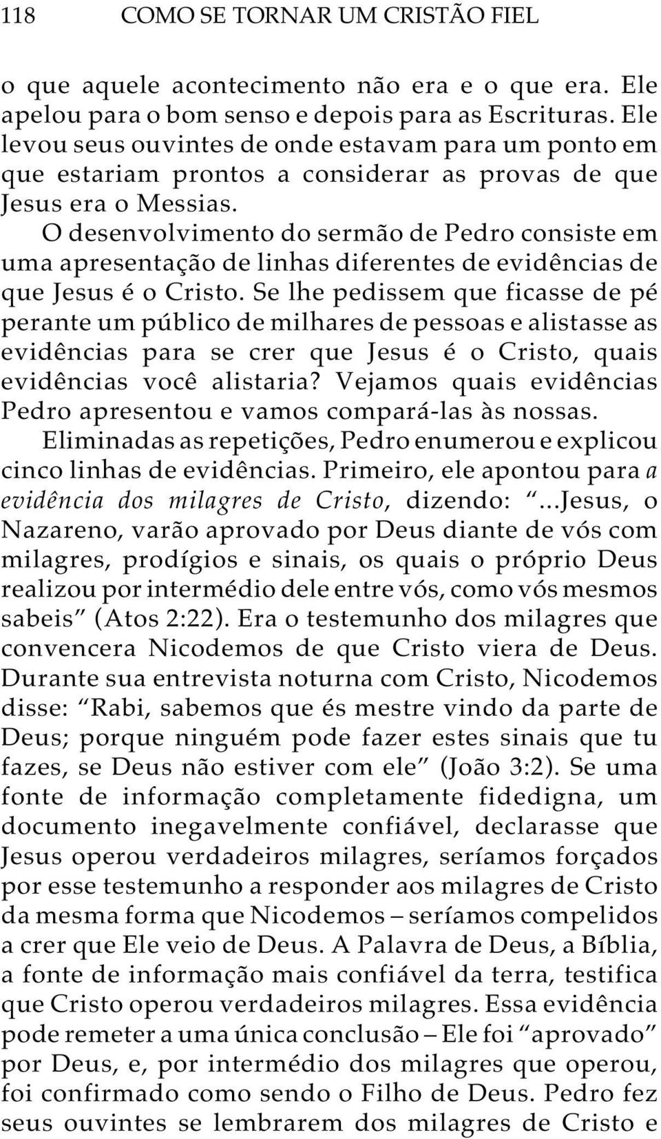 O desenvolvimento do sermão de Pedro consiste em uma apresentação de linhas diferentes de evidências de que Jesus é o Cristo.