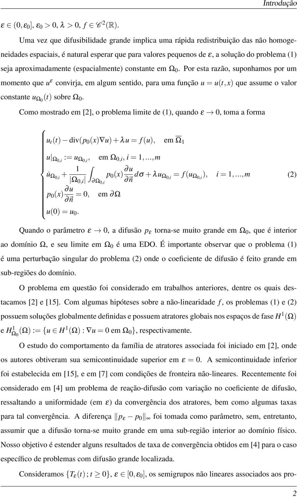 (espacialmente) constante em. Por esta razão, suponhamos por um momento que u convirja, em algum sentido, para uma função u = u(t,x) que assume o valor constante u (t) sobre.