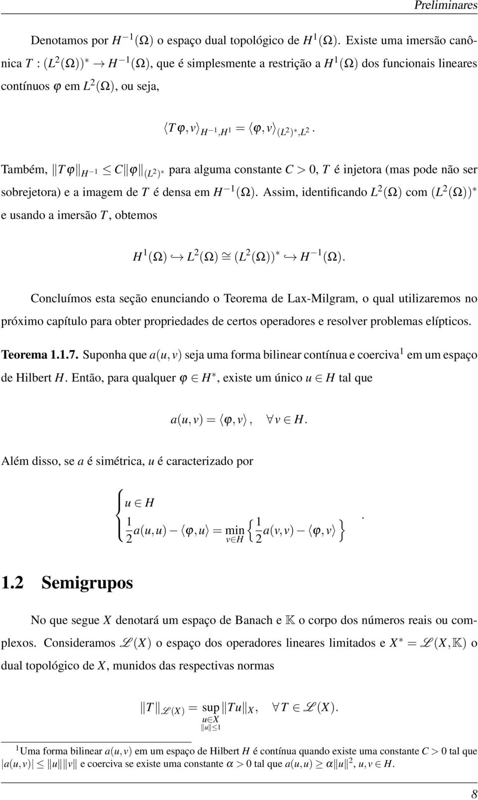 Também, T ϕ H C ϕ (L ) para alguma constante C >, T é injetora (mas pode não ser sobrejetora) e a imagem de T é densa em H ().