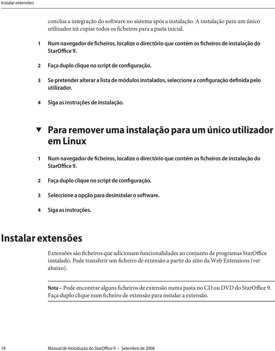 Se pretender alterar a lista de módulos instalados, seleccione a configuração definida pelo utilizador. Siga as instruções de instalação.