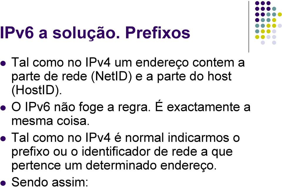 parte do host (HostID). O IPv6 não foge a regra.