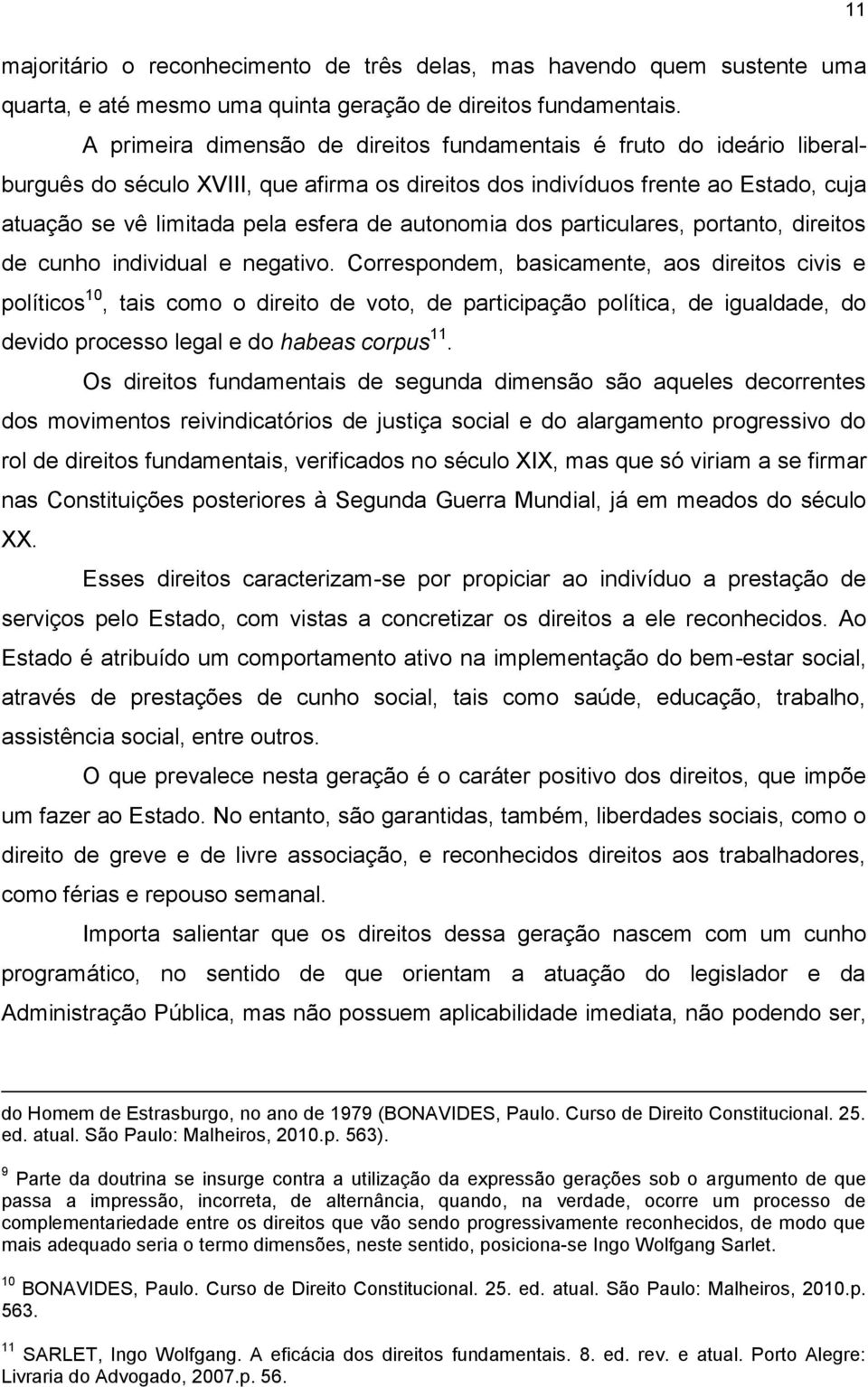 autonomia dos particulares, portanto, direitos de cunho individual e negativo.