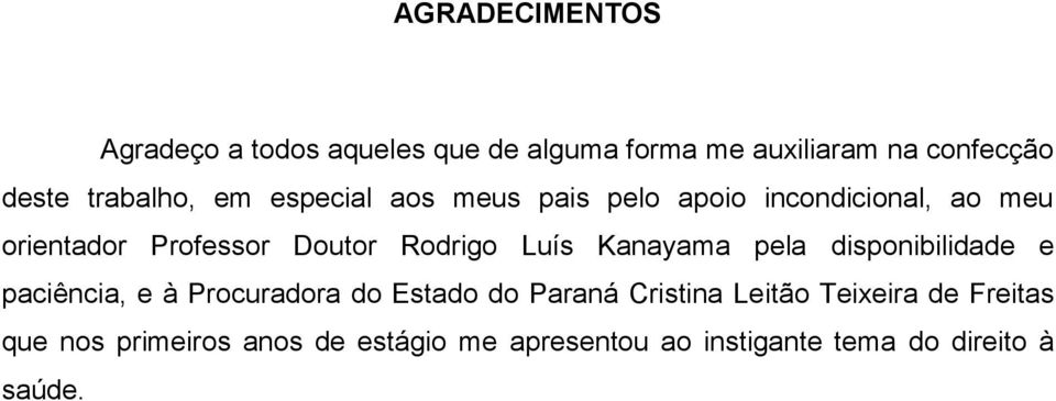 Rodrigo Luís Kanayama pela disponibilidade e paciência, e à Procuradora do Estado do Paraná Cristina