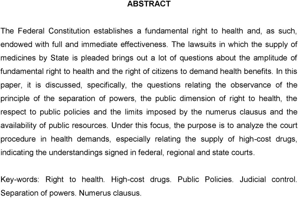 In this paper, it is discussed, specifically, the questions relating the observance of the principle of the separation of powers, the public dimension of right to health, the respect to public