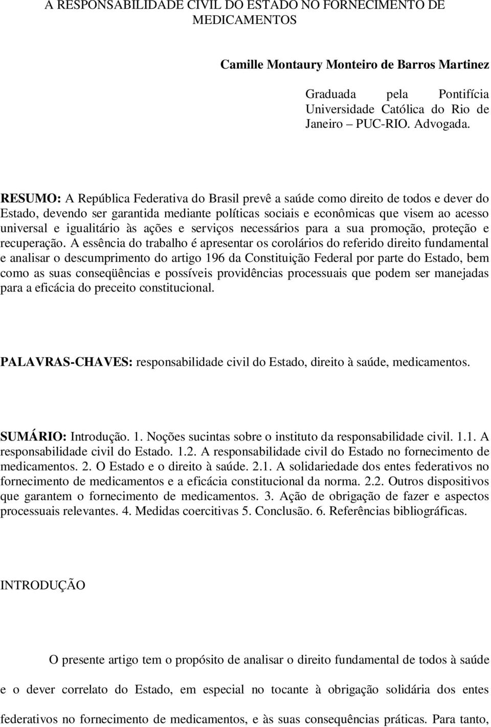 igualitário às ações e serviços necessários para a sua promoção, proteção e recuperação.