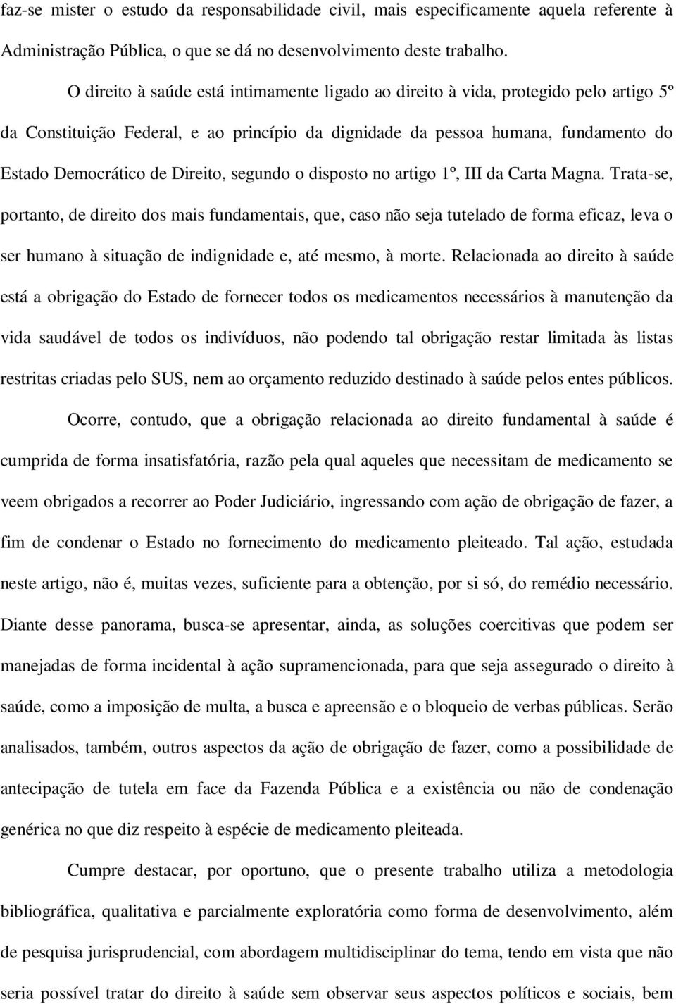 Direito, segundo o disposto no artigo 1º, III da Carta Magna.