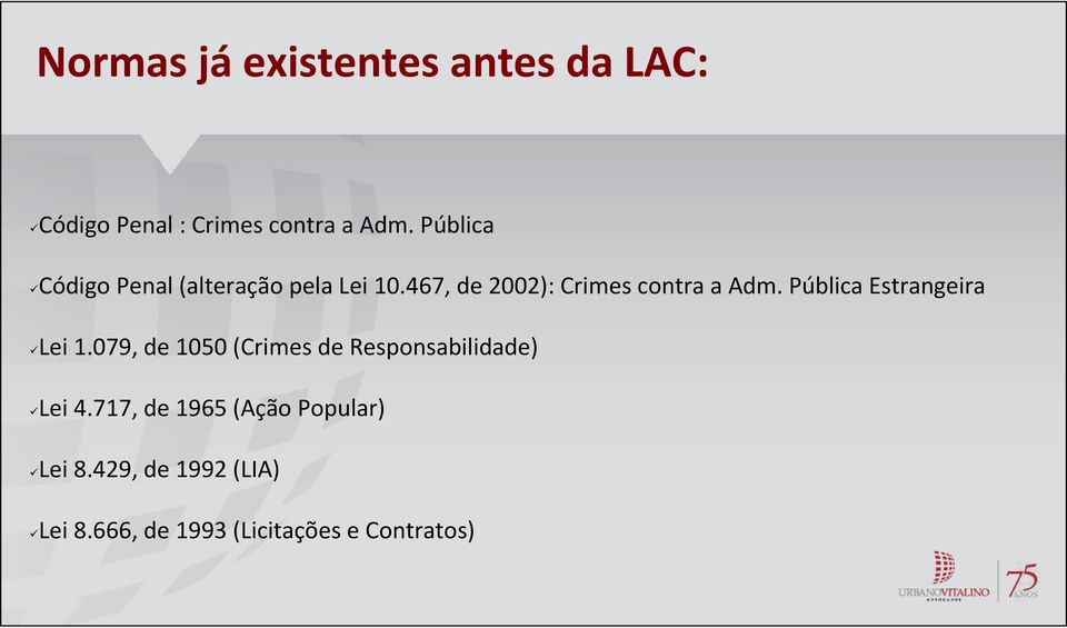 Pública Estrangeira Lei 1.079, de 1050 (Crimes de Responsabilidade) Lei 4.