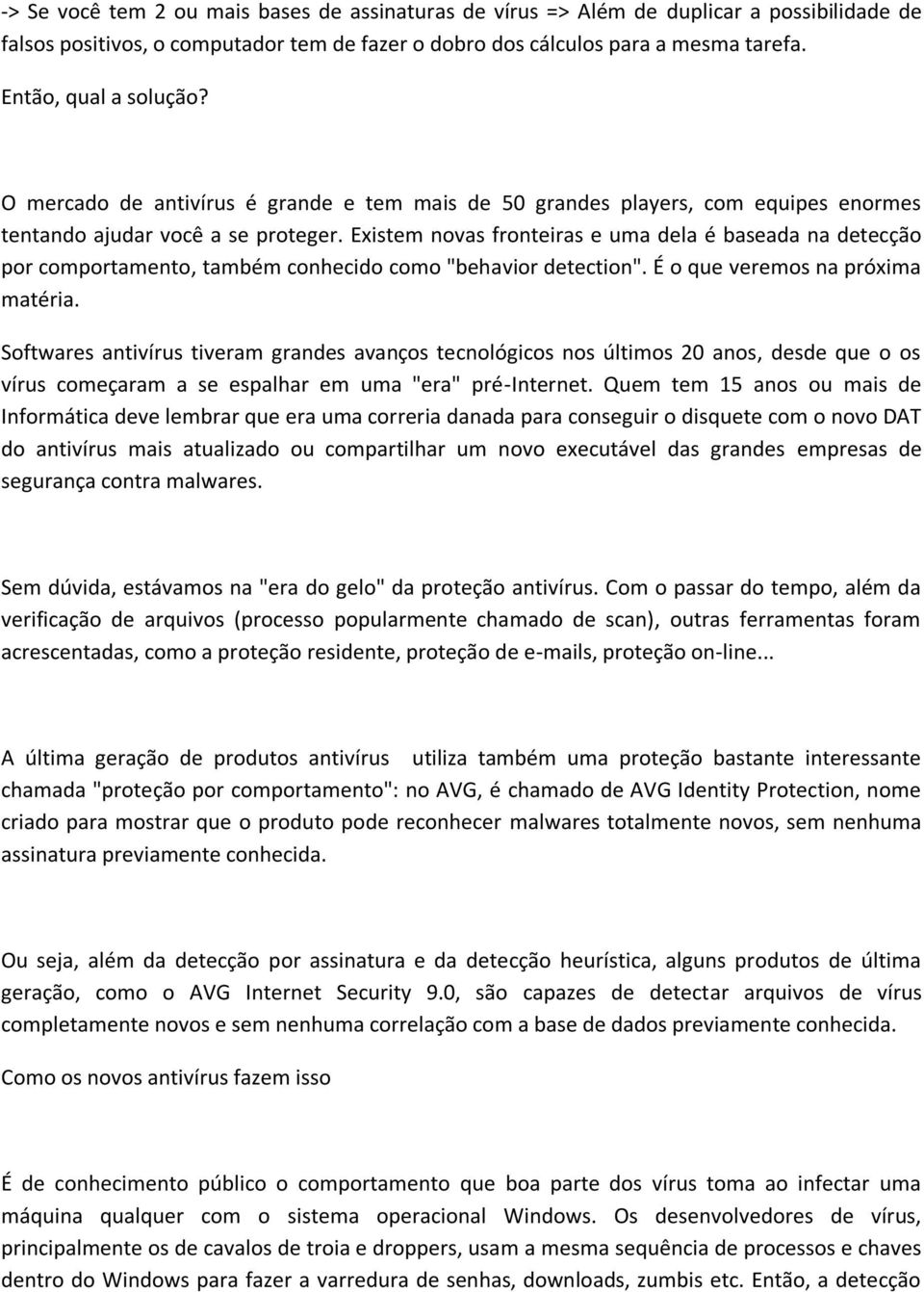 Existem novas fronteiras e uma dela é baseada na detecção por comportamento, também conhecido como "behavior detection". É o que veremos na próxima matéria.