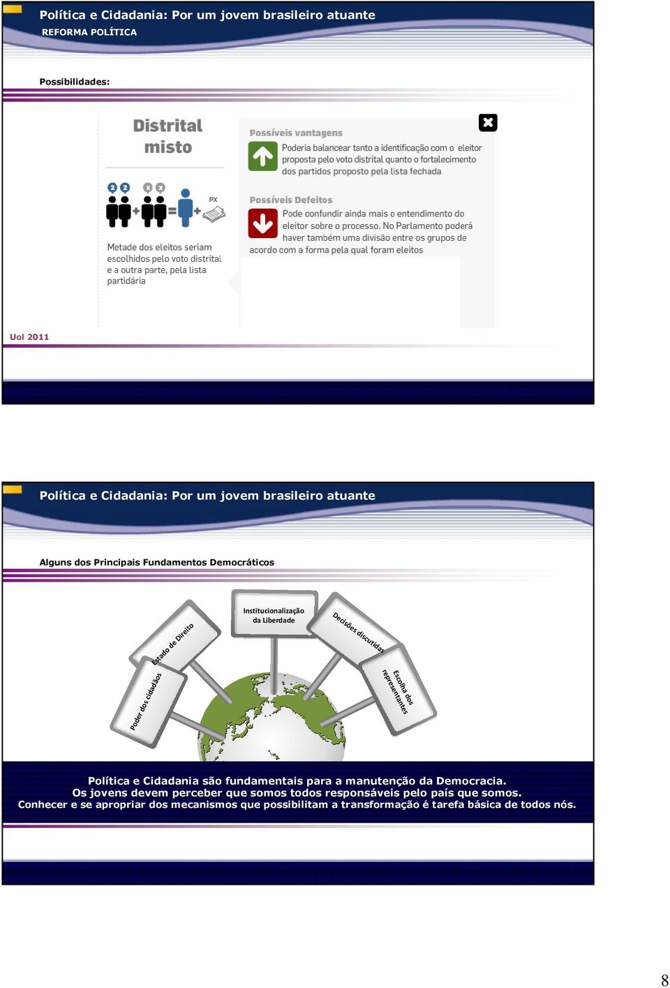 Cidadania são fundamentais para a manutenção da Democracia.