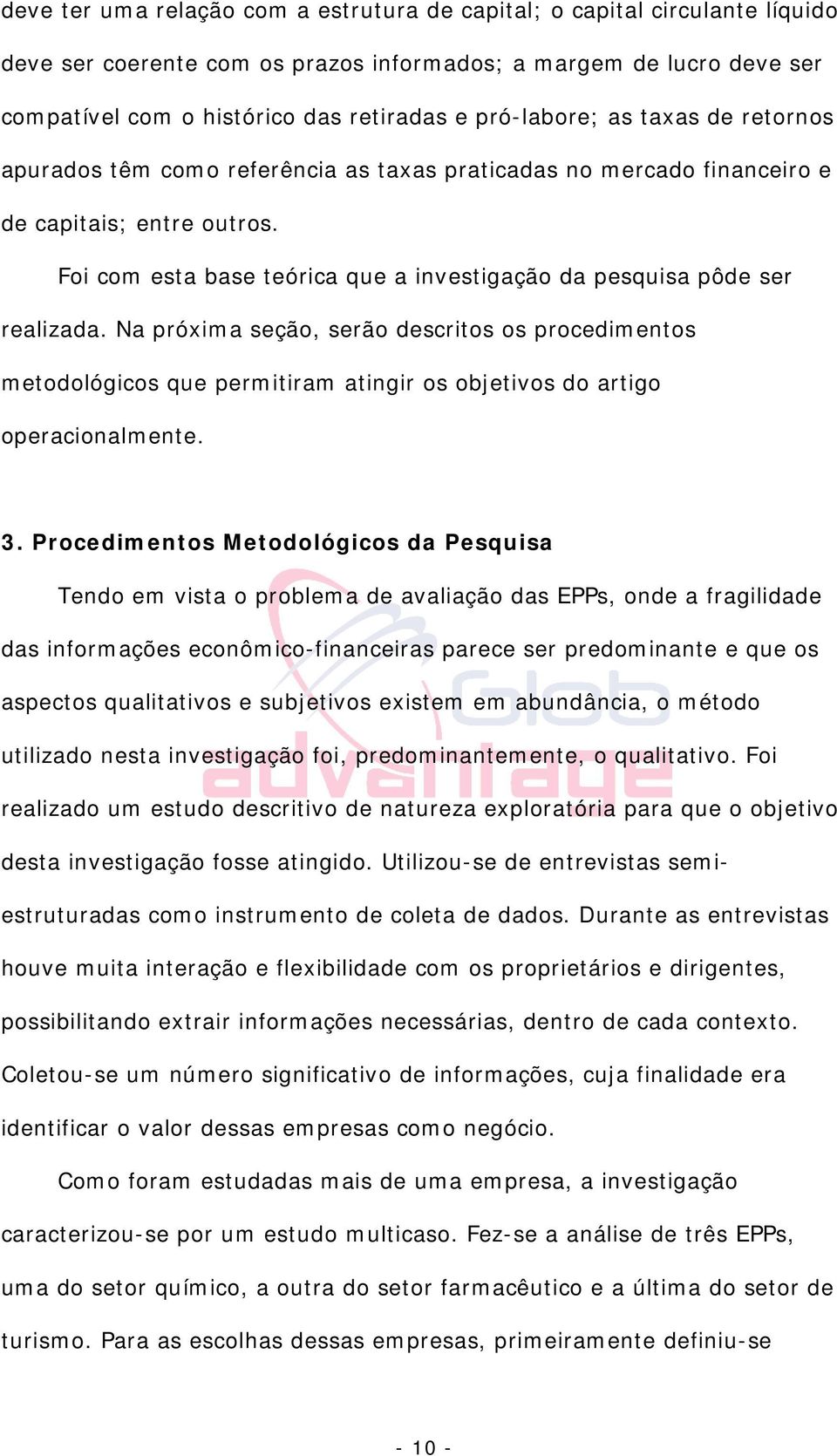 Foi com esta base teórica que a investigação da pesquisa pôde ser realizada.