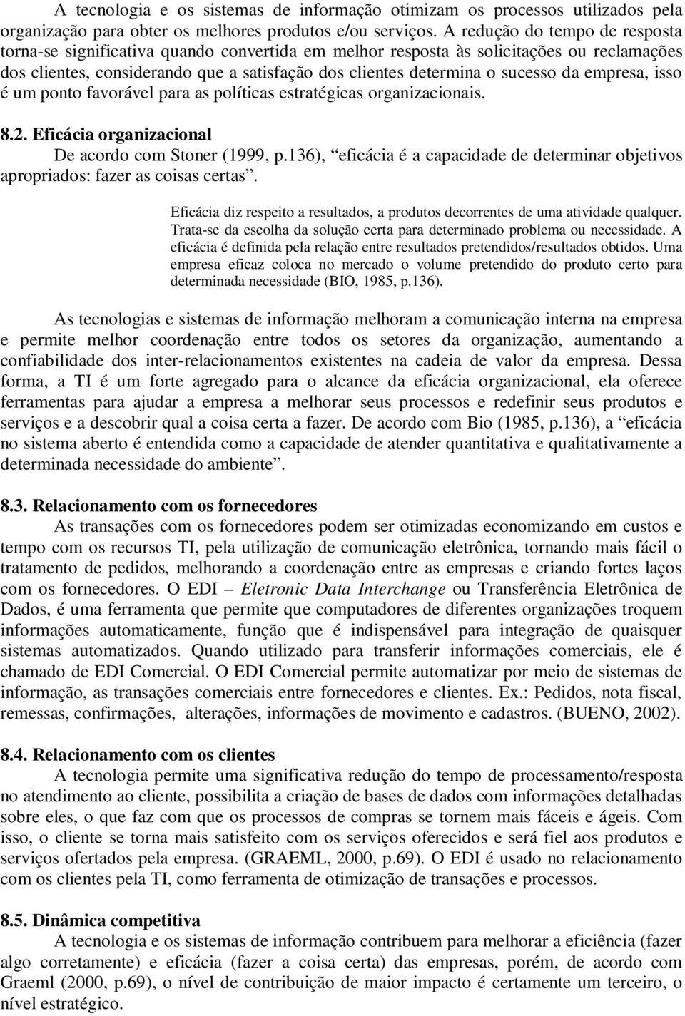 da empresa, isso é um ponto favorável para as políticas estratégicas organizacionais. 8.2. Eficácia organizacional De acordo com Stoner (1999, p.