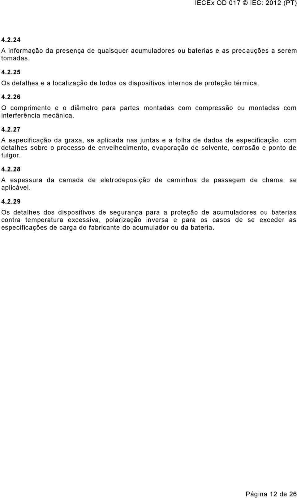 4.2.29 Os detalhes dos dispositivos de segurança para a proteção de acumuladores ou baterias contra temperatura excessiva, polarização inversa e para os casos de se exceder as especificações de carga