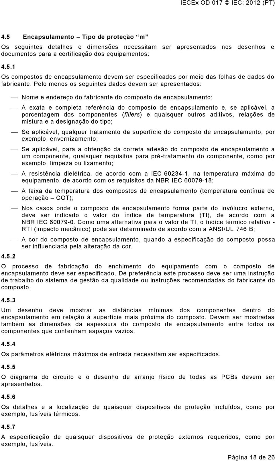 2 Nome e endereço do fabricante do composto de encapsulamento; A exata e completa referência do composto de encapsulamento e, se aplicável, a porcentagem dos componentes (fillers) e quaisquer outros