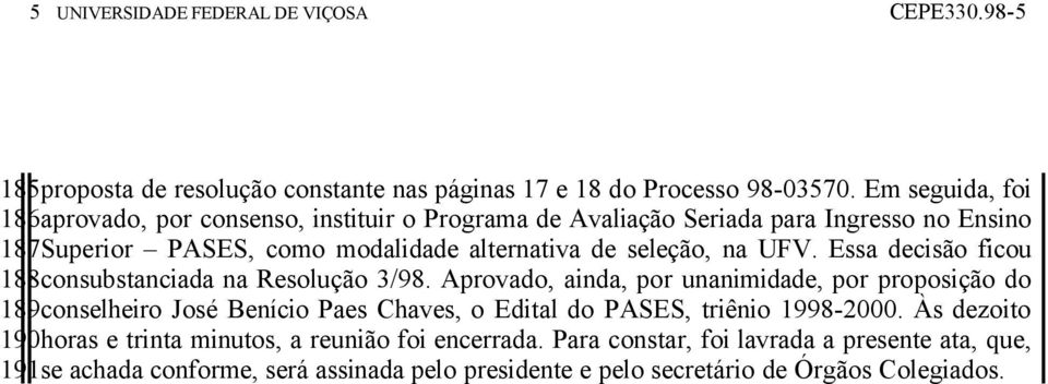 seleção, na UFV. Essa decisão ficou 188consubstanciada na Resolução 3/98.