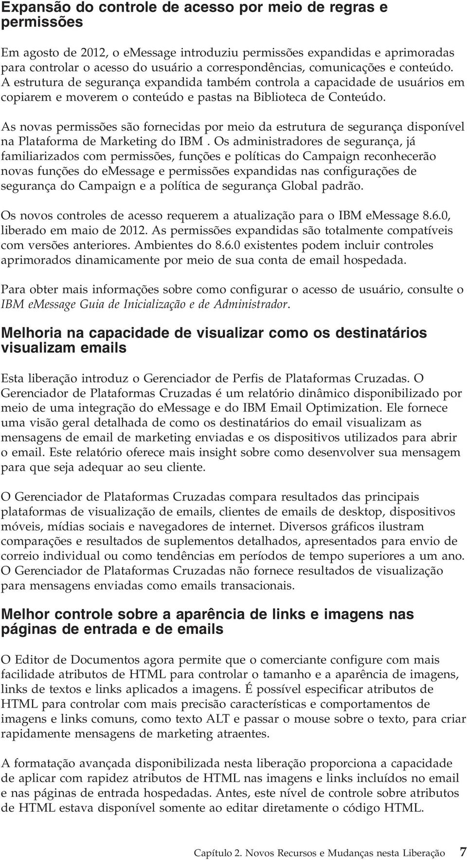 As noas permissões são fornecidas por meio da estrutura de segurança disponíel na Plataforma de Marketing do IBM.