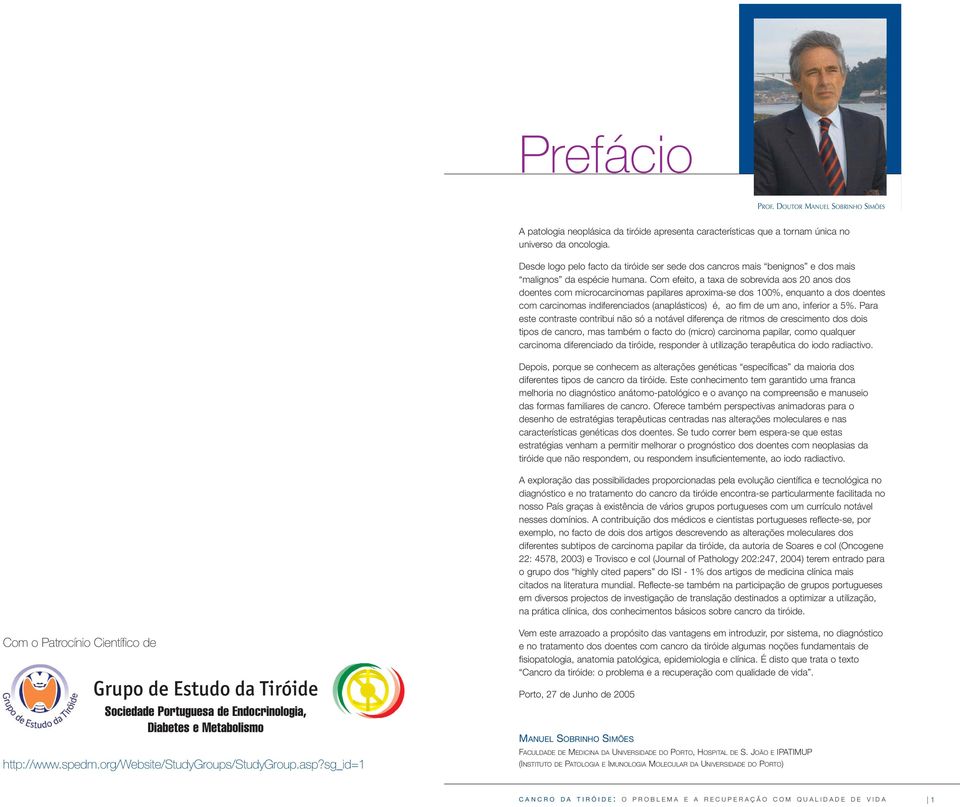 Com efeito, a taxa de sobrevida aos 20 anos dos doentes com microcarcinomas papilares aproxima-se dos 100%, enquanto a dos doentes com carcinomas indiferenciados (anaplásticos) é, ao fim de um ano,