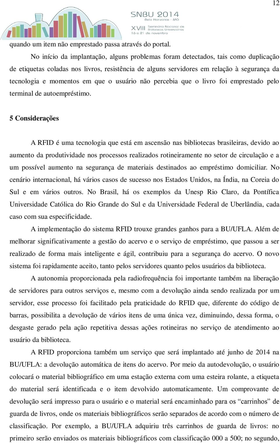 que o usuário não percebia que o livro foi emprestado pelo terminal de autoempréstimo.