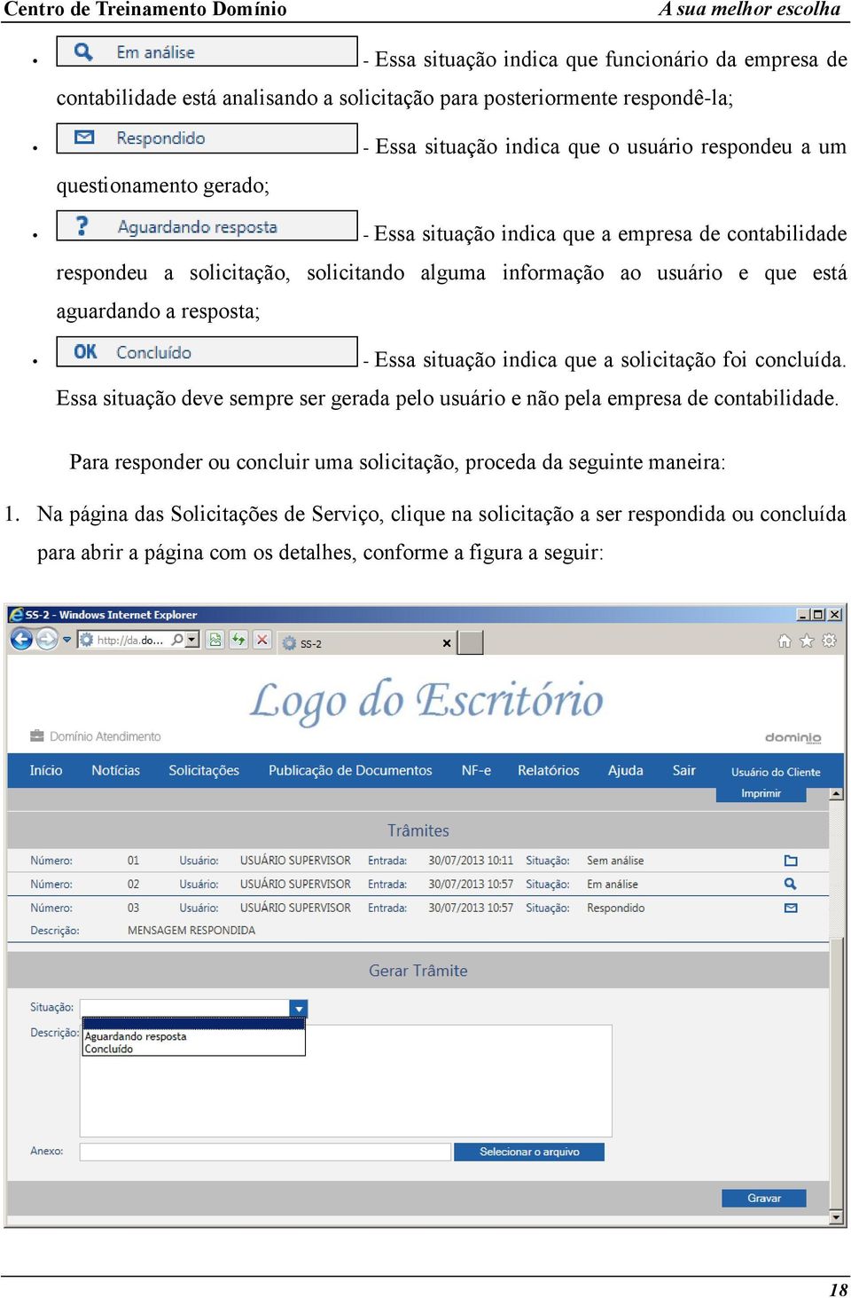 situação indica que a solicitação foi concluída. Essa situação deve sempre ser gerada pelo usuário e não pela empresa de contabilidade.