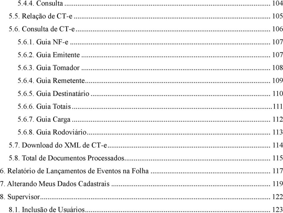 6.8. Guia Rodoviário... 113 5.7. Download do XML de CT-e... 114 5.8. Total de Documentos Processados... 115 6.