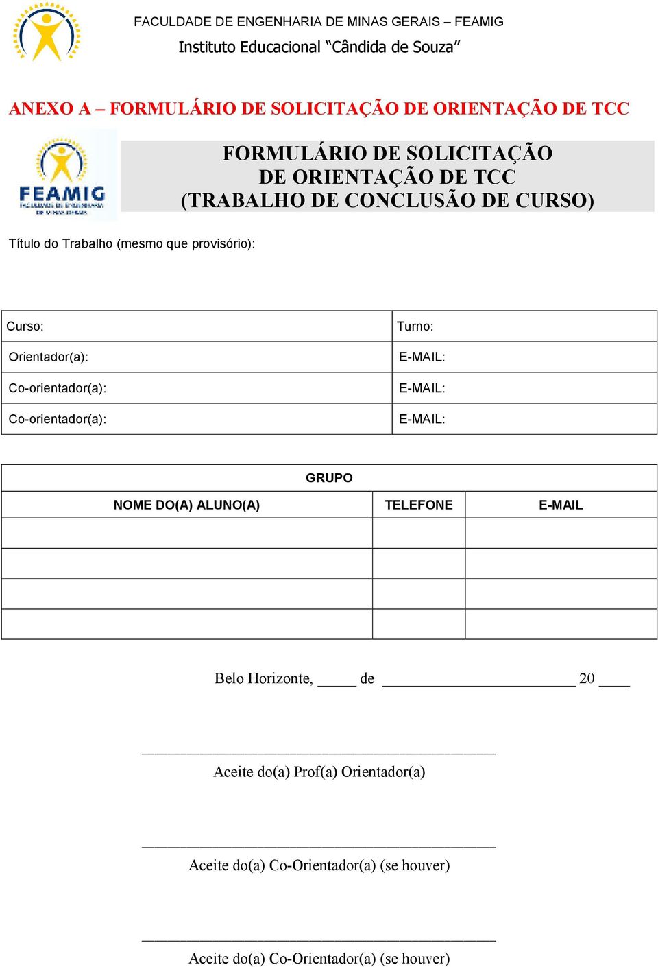 Co-orientador(a): Co-orientador(a): Turno: GRUPO NOME DO(A) ALUNO(A) TELEFONE E-MAIL Belo Horizonte, de 20