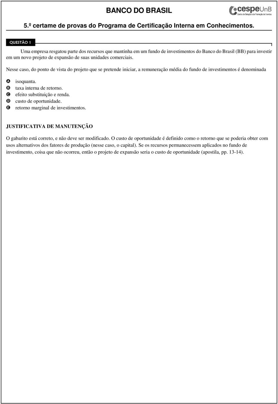 custo de oportunidade. retorno marginal de investimentos. O gabarito está correto, e não deve ser modificado.