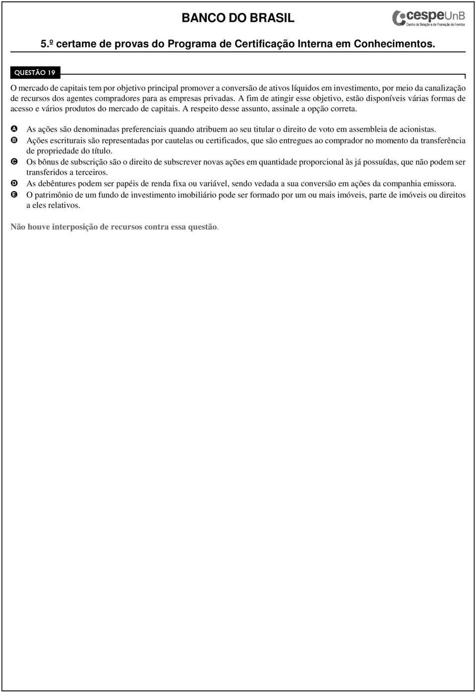 s ações são denominadas preferenciais quando atribuem ao seu titular o direito de voto em assembleia de acionistas.