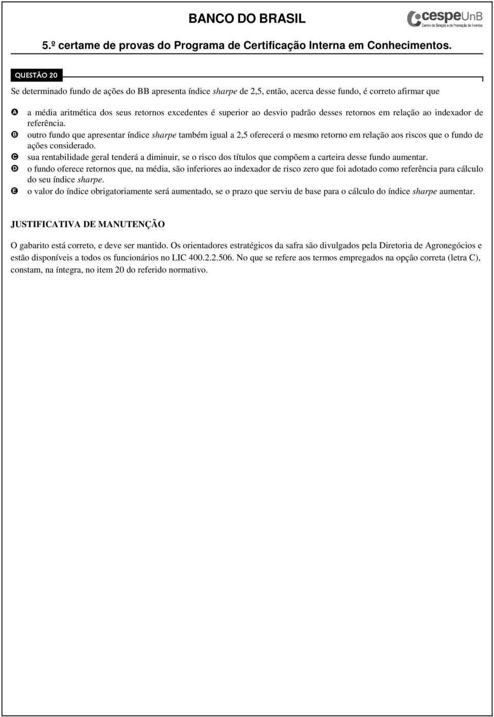 sua rentabilidade geral tenderá a diminuir, se o risco dos títulos que compõem a carteira desse fundo aumentar.