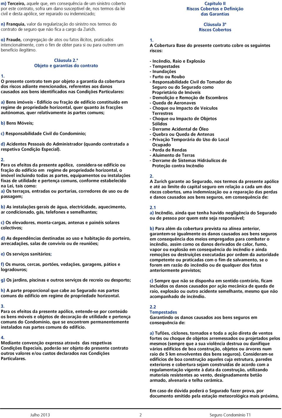 o) Fraude, congregação de atos ou fatos ilícitos, praticados intencionalmente, com o fim de obter para si ou para outrem um benefício ilegítimo.