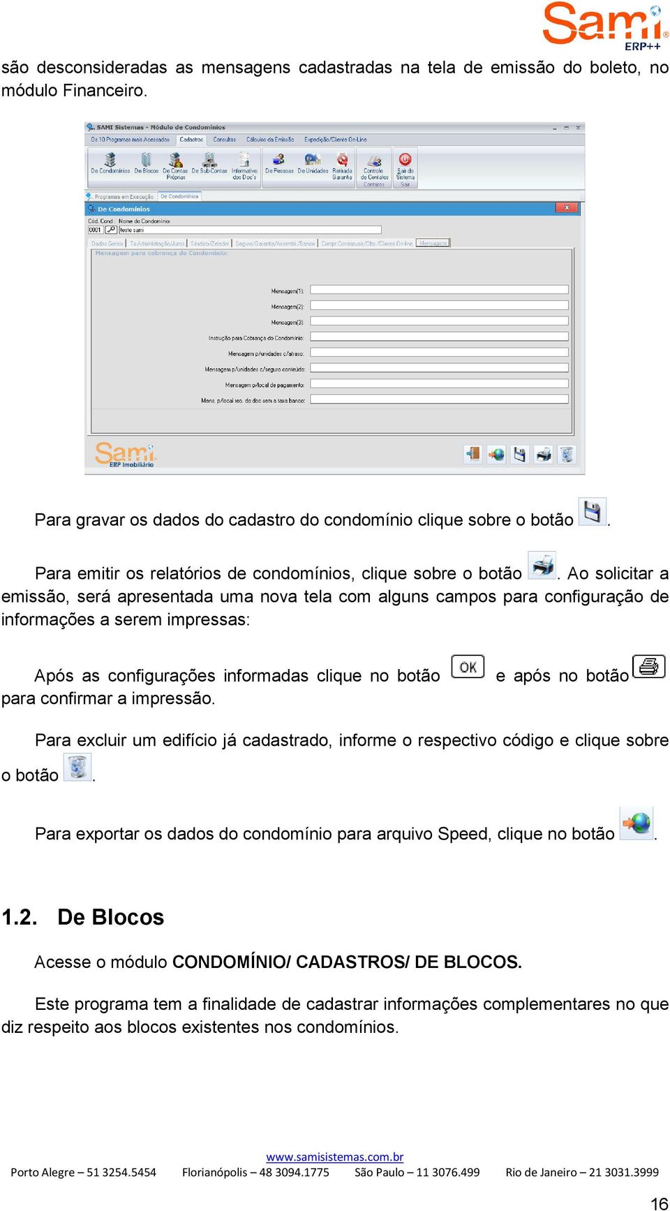 Ao solicitar a emissão, será apresentada uma nova tela com alguns campos para configuração de informações a serem impressas: Após as configurações informadas clique no botão e após no botão para