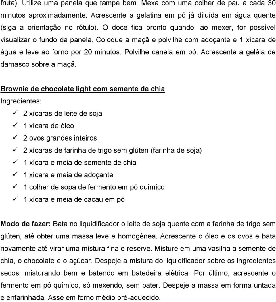 Acrescente a geléia de damasco sobre a maçã.