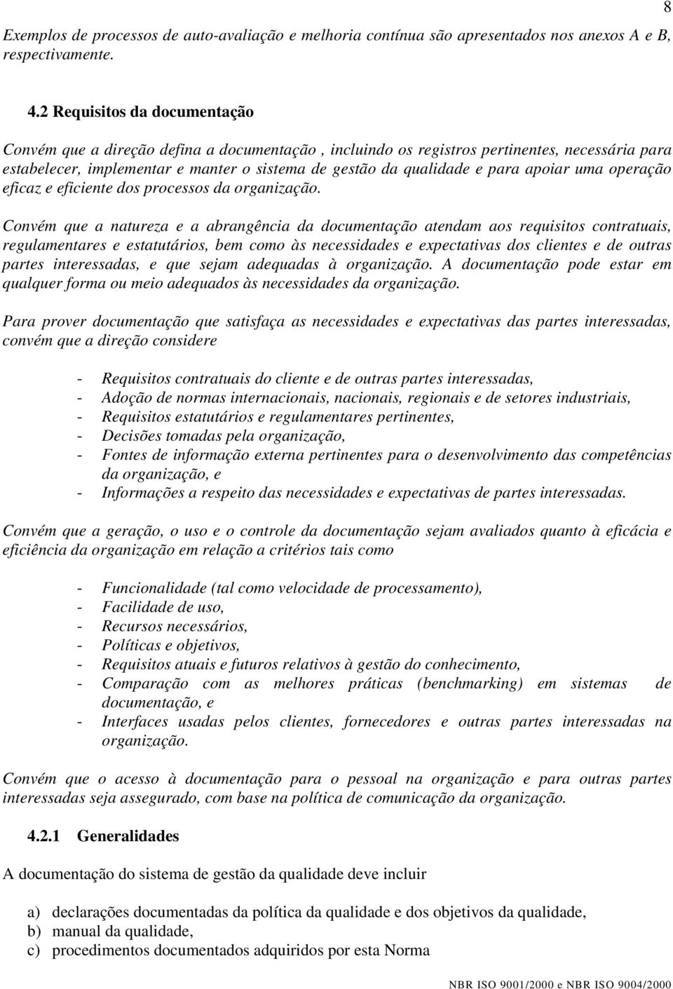 apoiar uma operação eficaz e eficiente dos processos da organização.