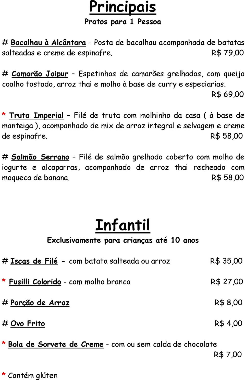 R$ 69,00 * Truta Imperial Filé de truta com molhinho da casa ( à base de manteiga ), acompanhado de mix de arroz integral e selvagem e creme de espinafre.