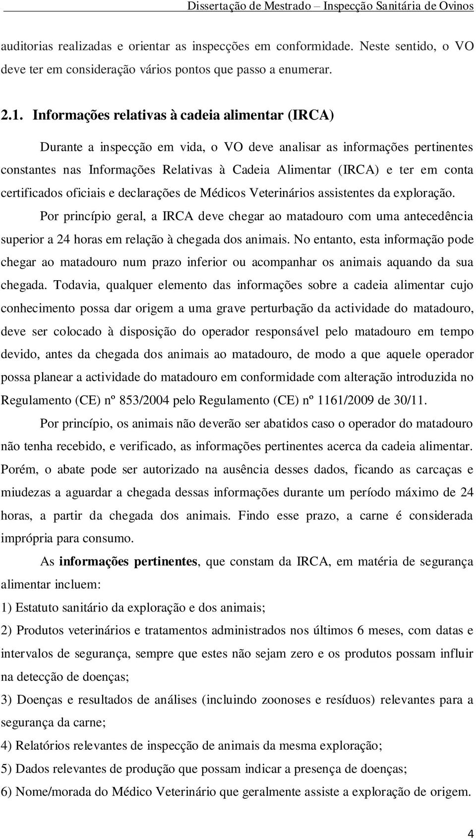 conta certificados oficiais e declarações de Médicos Veterinários assistentes da exploração.