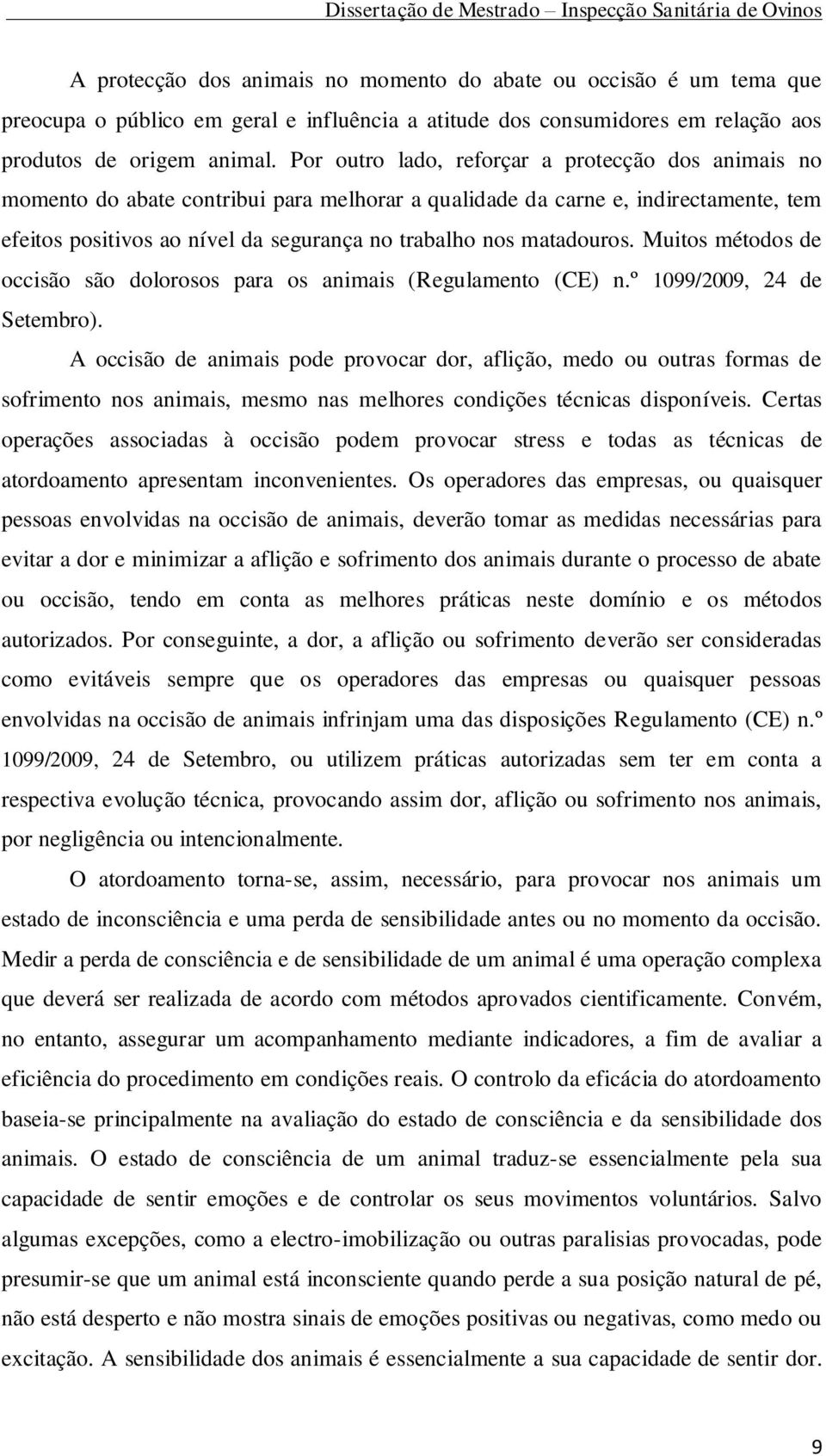 matadouros. Muitos métodos de occisão são dolorosos para os animais (Regulamento (CE) n.º 1099/2009, 24 de Setembro).