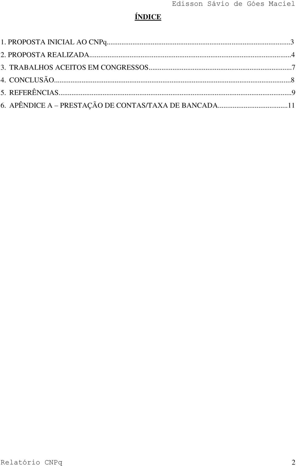 TRABALHOS ACEITOS EM CONGRESSOS...7 4. CONCLUSÃO...8 5.